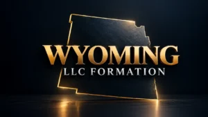 How to Form a Wyoming LLC as a Non-Resident: Complete Guide for Foreigners